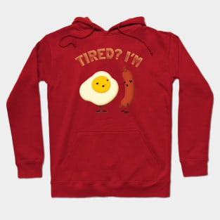 Tired? I'm Egg Sausage Hoodie